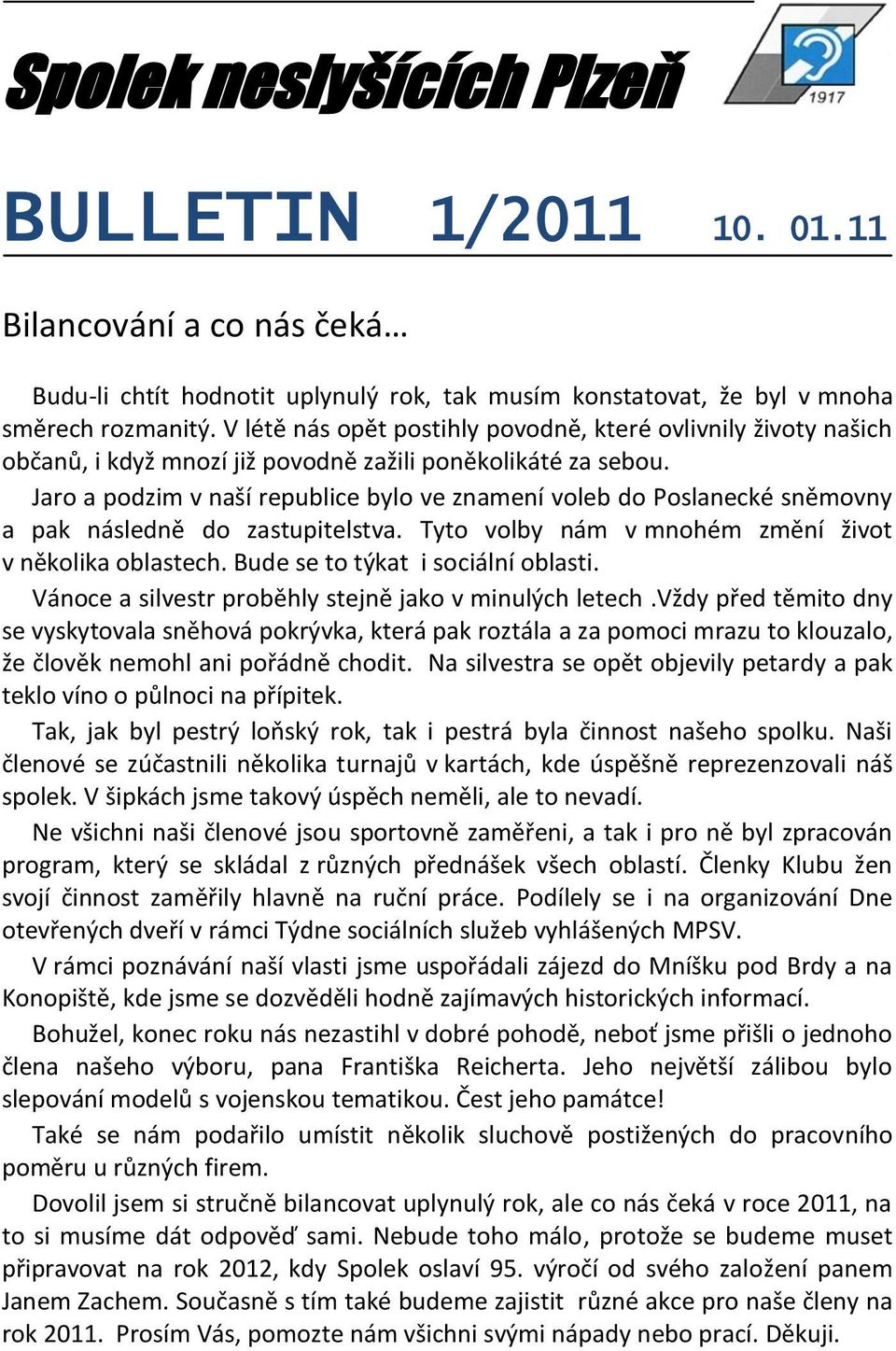 Jaro a podzim v naší republice bylo ve znamení voleb do Poslanecké sněmovny a pak následně do zastupitelstva. Tyto volby nám v mnohém změní život v několika oblastech.