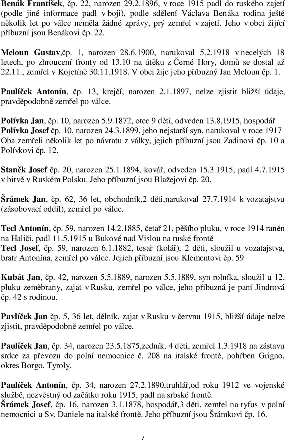 Jeho v obci žijící příbuzní jsou Benákovi čp. 22. Meloun Gustav,čp. 1, narozen 28.6.1900, narukoval 5.2.1918 v necelých 18 letech, po zhroucení fronty od 13.