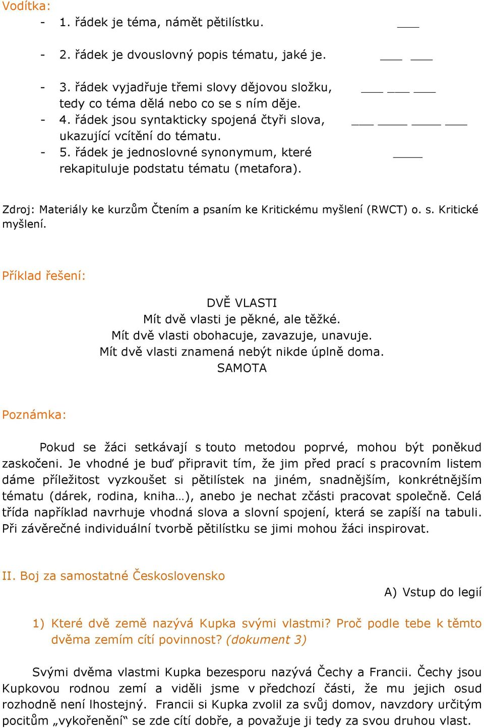 Zdroj: Materiály ke kurzům Čtením a psaním ke Kritickému myšlení (RWCT) o. s. Kritické myšlení. Příklad řešení: DVĚ VLASTI Mít dvě vlasti je pěkné, ale těžké.