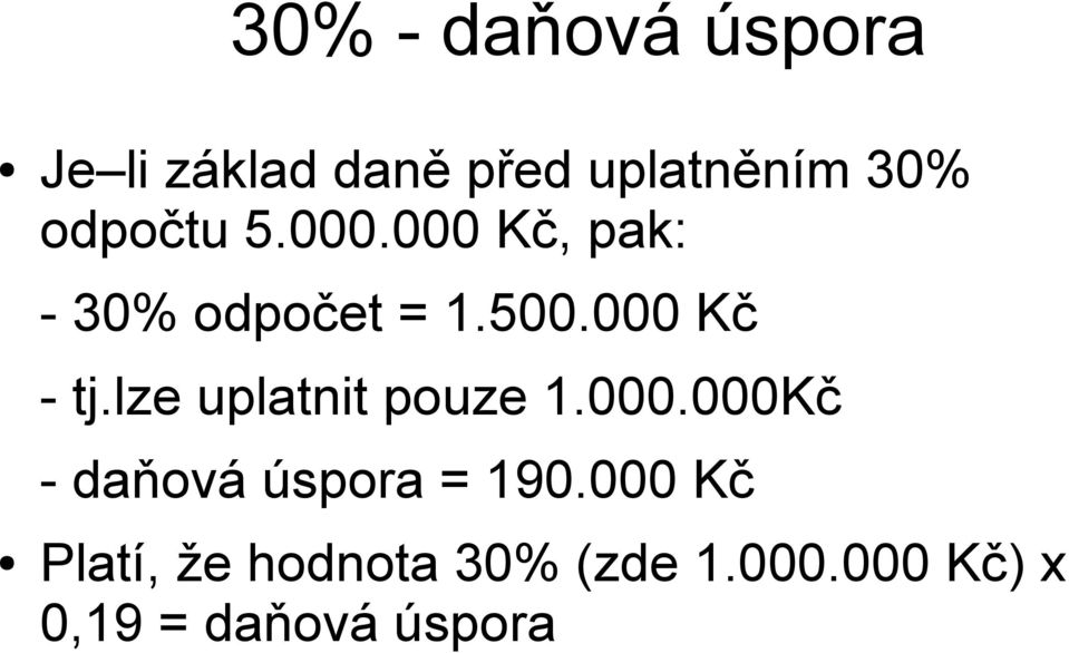 lze uplatnit pouze 1.000.000Kč - daňová úspora = 190.