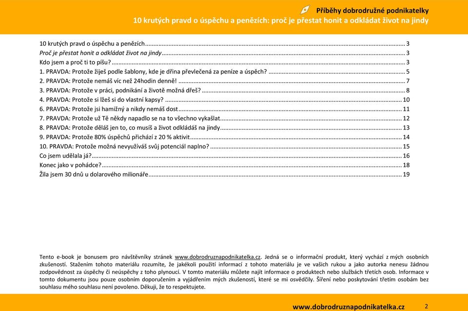 ... 8 4. PRAVDA: Protože si lžeš si do vlastní kapsy?... 10 6. PRAVDA: Protože jsi hamižný a nikdy nemáš dost... 11 7. PRAVDA: Protože už Tě někdy napadlo se na to všechno vykašlat... 12 8.