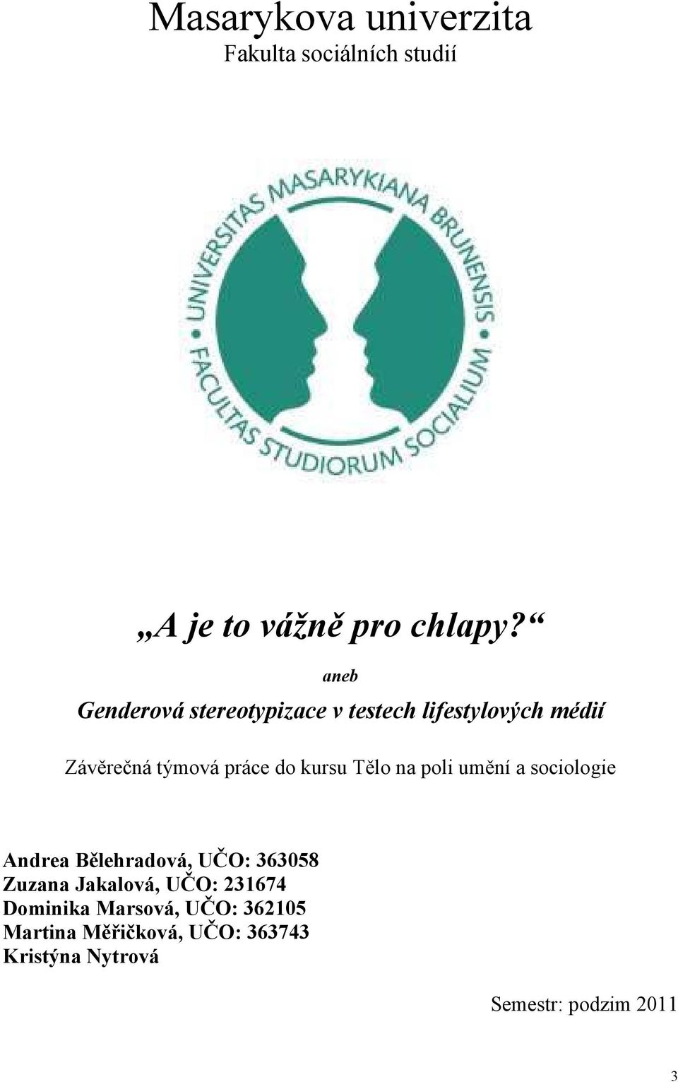 kursu Tělo na poli umění a sociologie Andrea Bělehradová, UČO: 363058 Zuzana Jakalová,