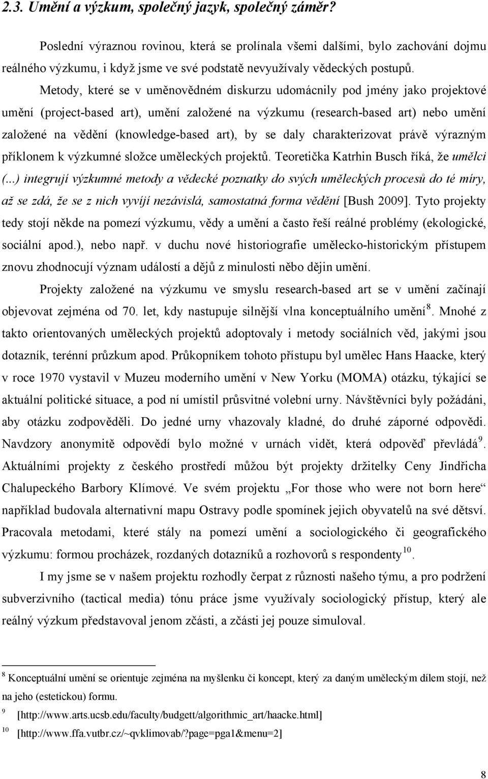 Metody, které se v uměnovědném diskurzu udomácnily pod jmény jako projektové umění (project-based art), umění založené na výzkumu (research-based art) nebo umění založené na vědění (knowledge-based