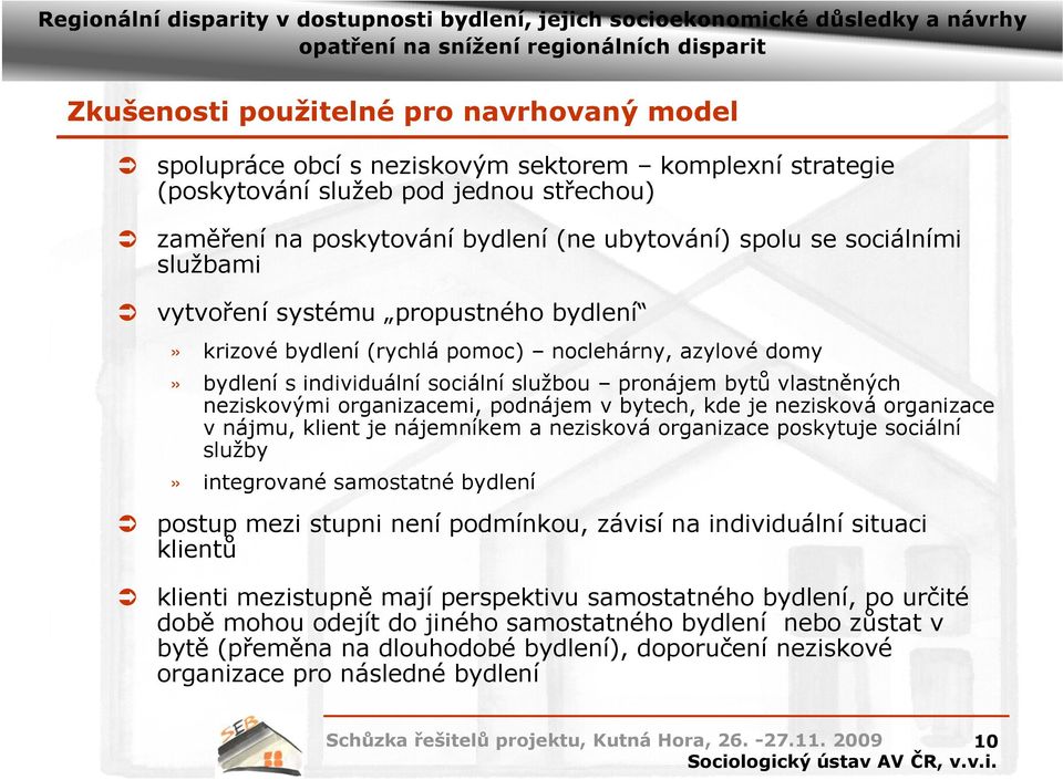 organizacemi, i podnájem v bytech, kde je nezisková organizace v nájmu, klient je nájemníkem a nezisková organizace poskytuje sociální služby» integrované samostatné bydlení postup mezi stupni není