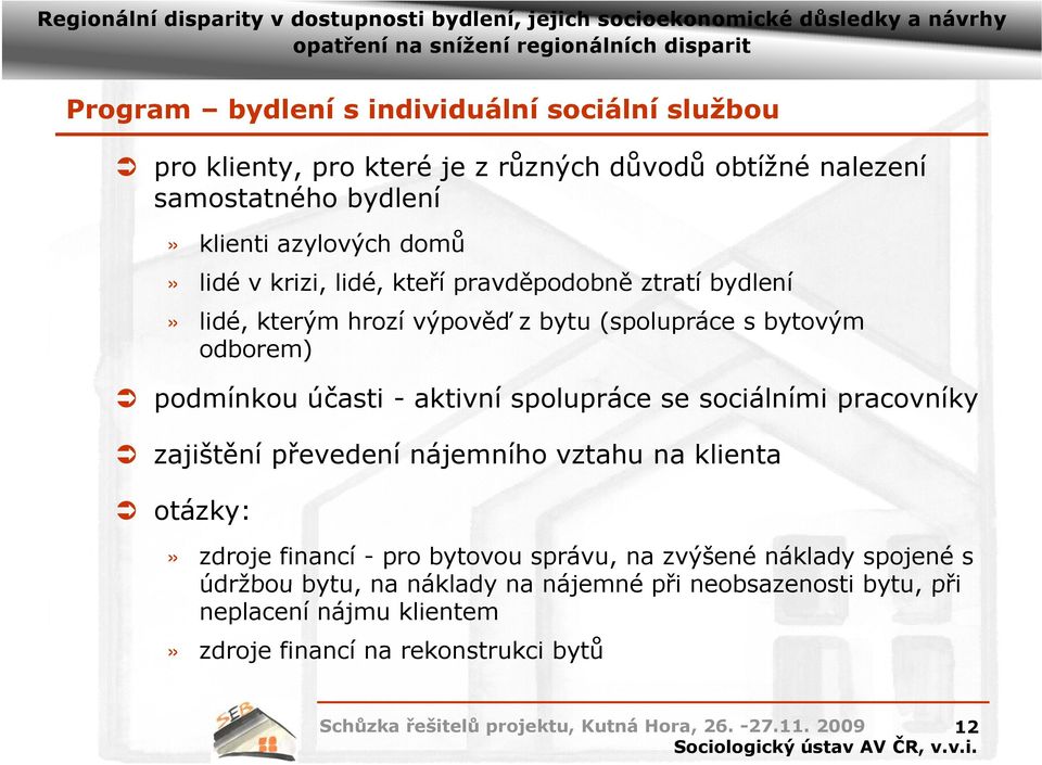 -aktivní spolupráce se sociálními i pracovníky zajištění převedení nájemního vztahu na klienta otázky:» zdroje financí - pro bytovou správu, na