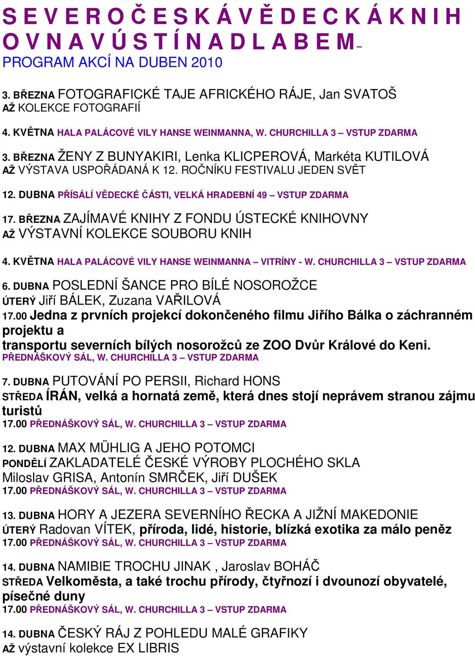 DUBNA PŘÍSÁLÍ VĚDECKÉ ČÁSTI, VELKÁ HRADEBNÍ 49 VSTUP ZDARMA 17. BŘEZNA ZAJÍMAVÉ KNIHY Z FONDU ÚSTECKÉ KNIHOVNY AŽ VÝSTAVNÍ KOLEKCE SOUBORU KNIH 4.