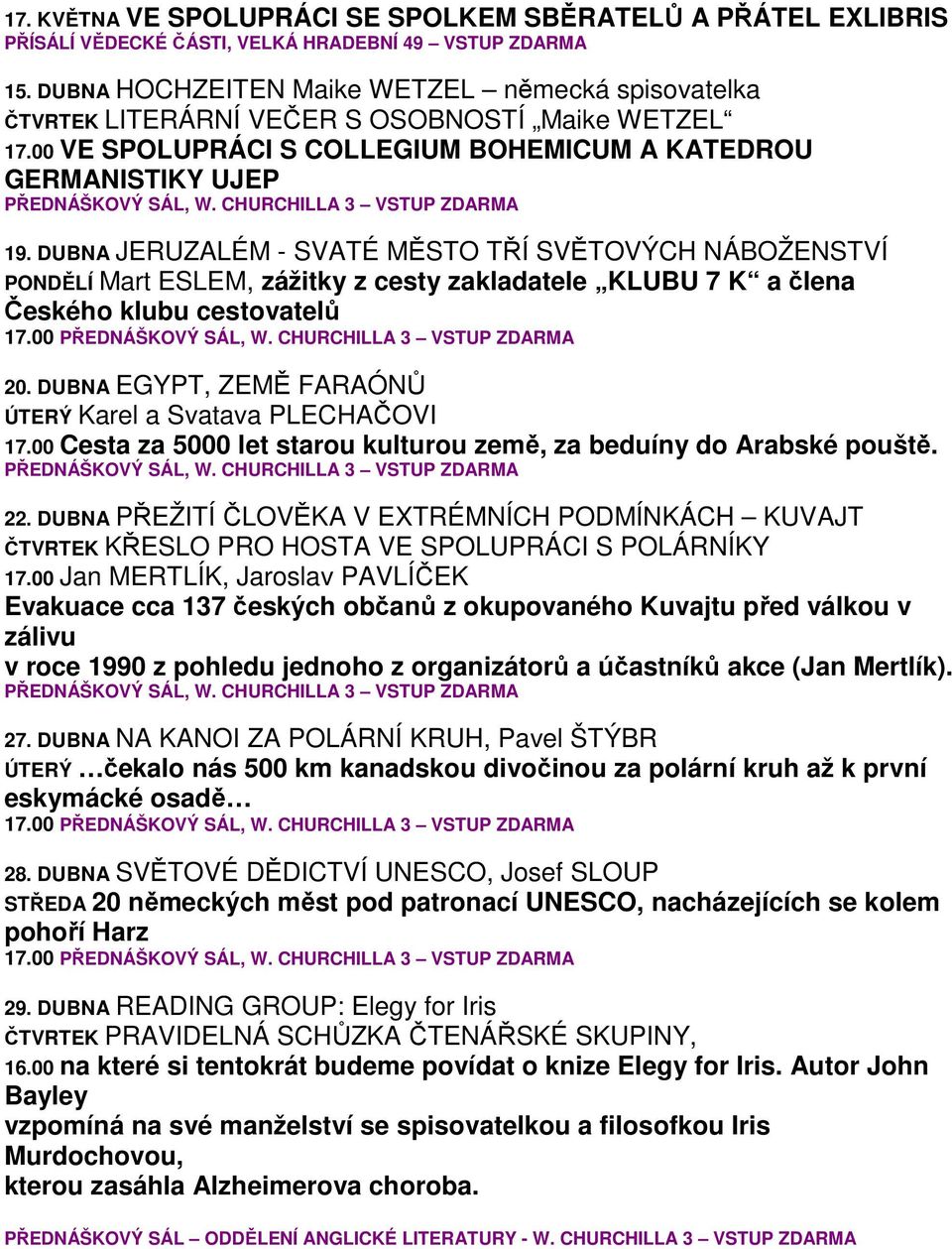 CHURCHILLA 3 VSTUP ZDARMA 19. DUBNA JERUZALÉM - SVATÉ MĚSTO TŘÍ SVĚTOVÝCH NÁBOŽENSTVÍ PONDĚLÍ Mart ESLEM, zážitky z cesty zakladatele KLUBU 7 K a člena Českého klubu cestovatelů 20.