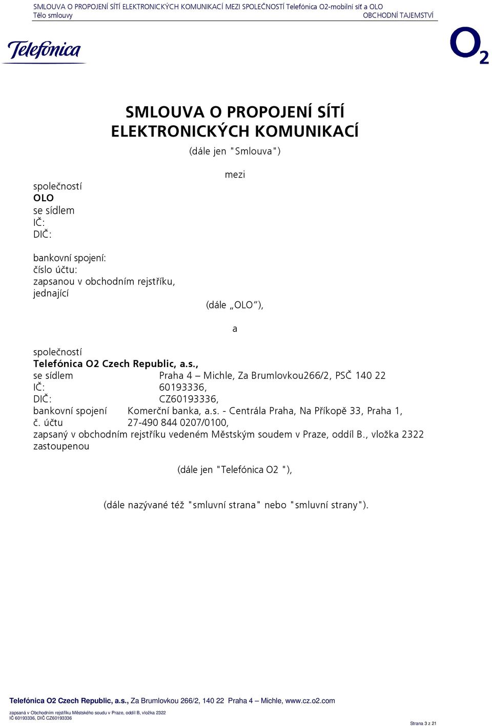 s. - Centrála Praha, Na Příkopě 33, Praha 1, č. účtu 27-490 844 0207/0100, zapsaný v obchodním rejstříku vedeném Městským soudem v Praze, oddíl B.