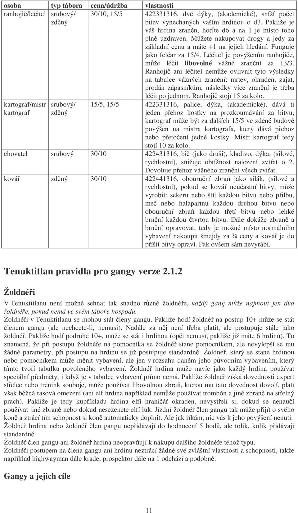 Léitel je povýšením ranhojie, mže léit libovolné vážné zranní za 13/3.