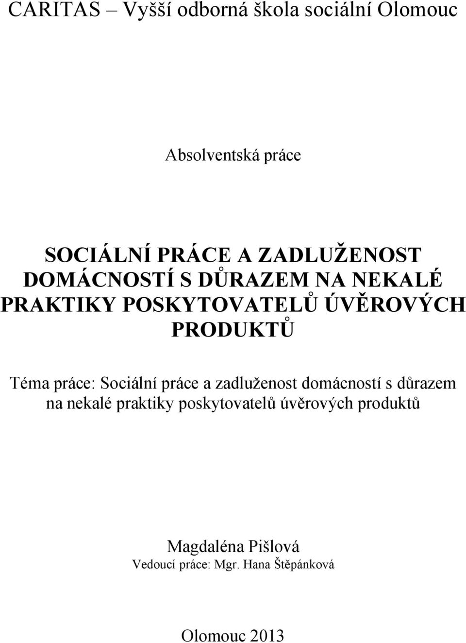 Téma práce: Sociální práce a zadluţenost domácností s důrazem na nekalé praktiky