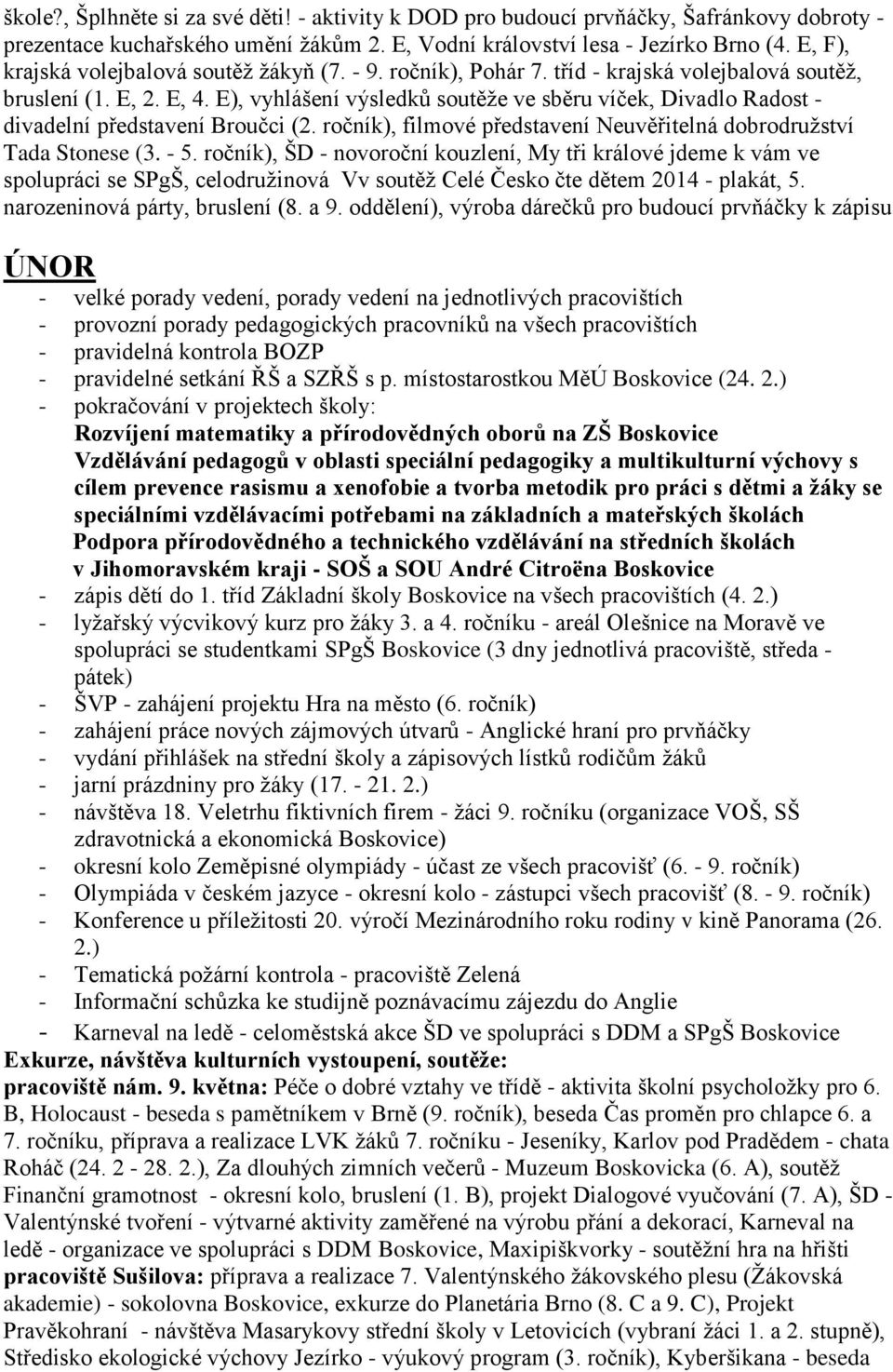 E), vyhlášení výsledků soutěže ve sběru víček, Divadlo Radost - divadelní představení Broučci (2. ročník), filmové představení Neuvěřitelná dobrodružství Tada Stonese (3. - 5.