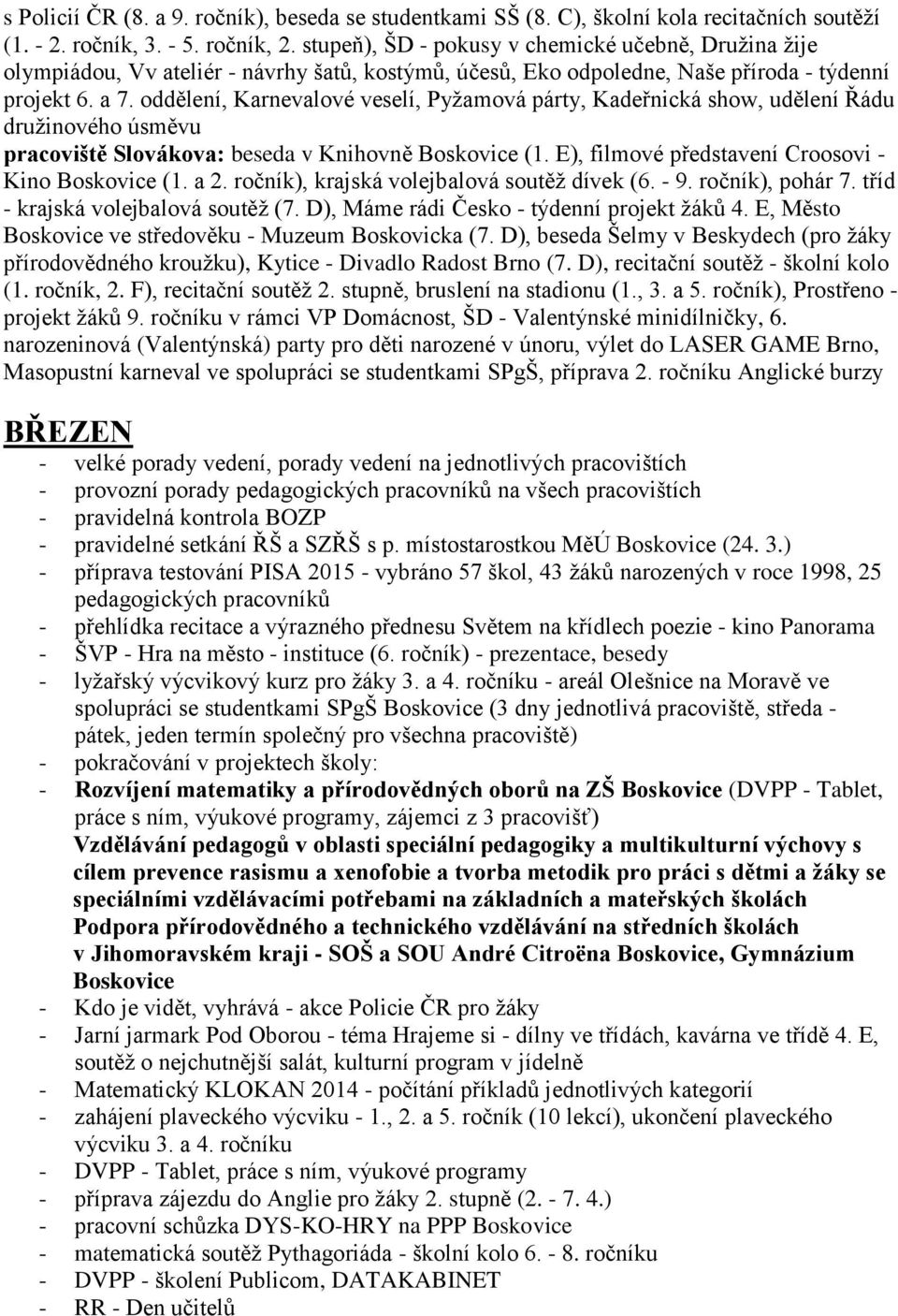 oddělení, Karnevalové veselí, Pyžamová párty, Kadeřnická show, udělení Řádu družinového úsměvu pracoviště Slovákova: beseda v Knihovně Boskovice (1.