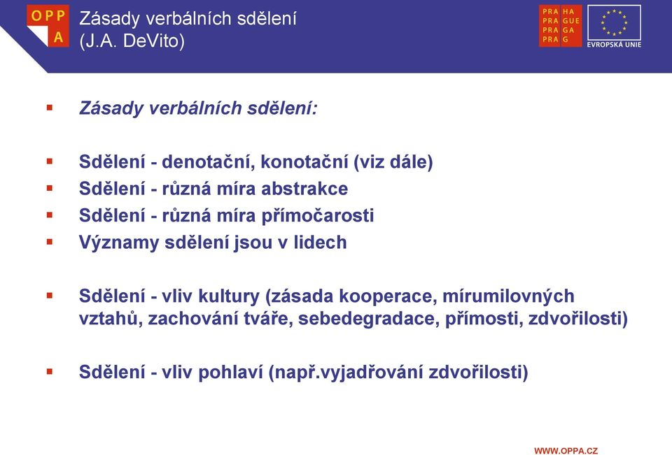 míra abstrakce Sdělení - různá míra přímočarosti Významy sdělení jsou v lidech Sdělení - vliv