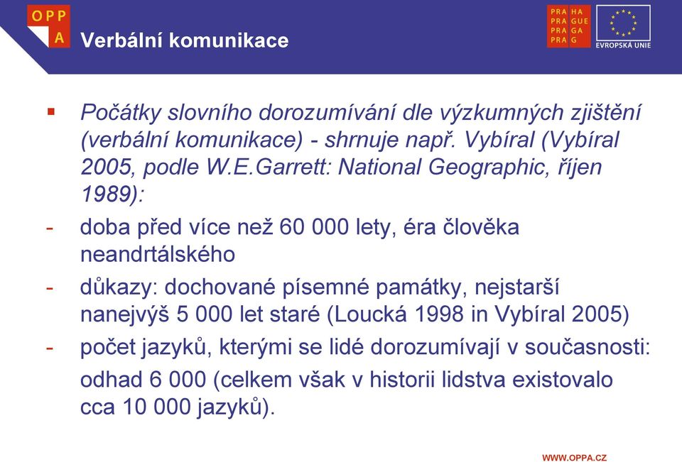 Garrett: National Geographic, říjen 1989): - doba před více než 60 000 lety, éra člověka neandrtálského - důkazy: