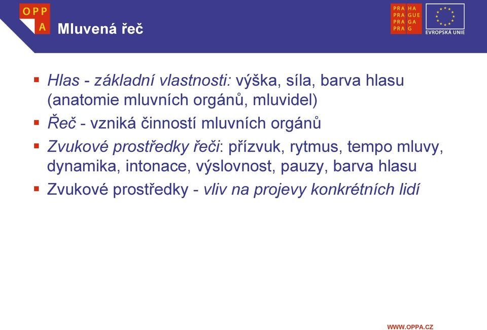 prostředky řeči: přízvuk, rytmus, tempo mluvy, dynamika, intonace,