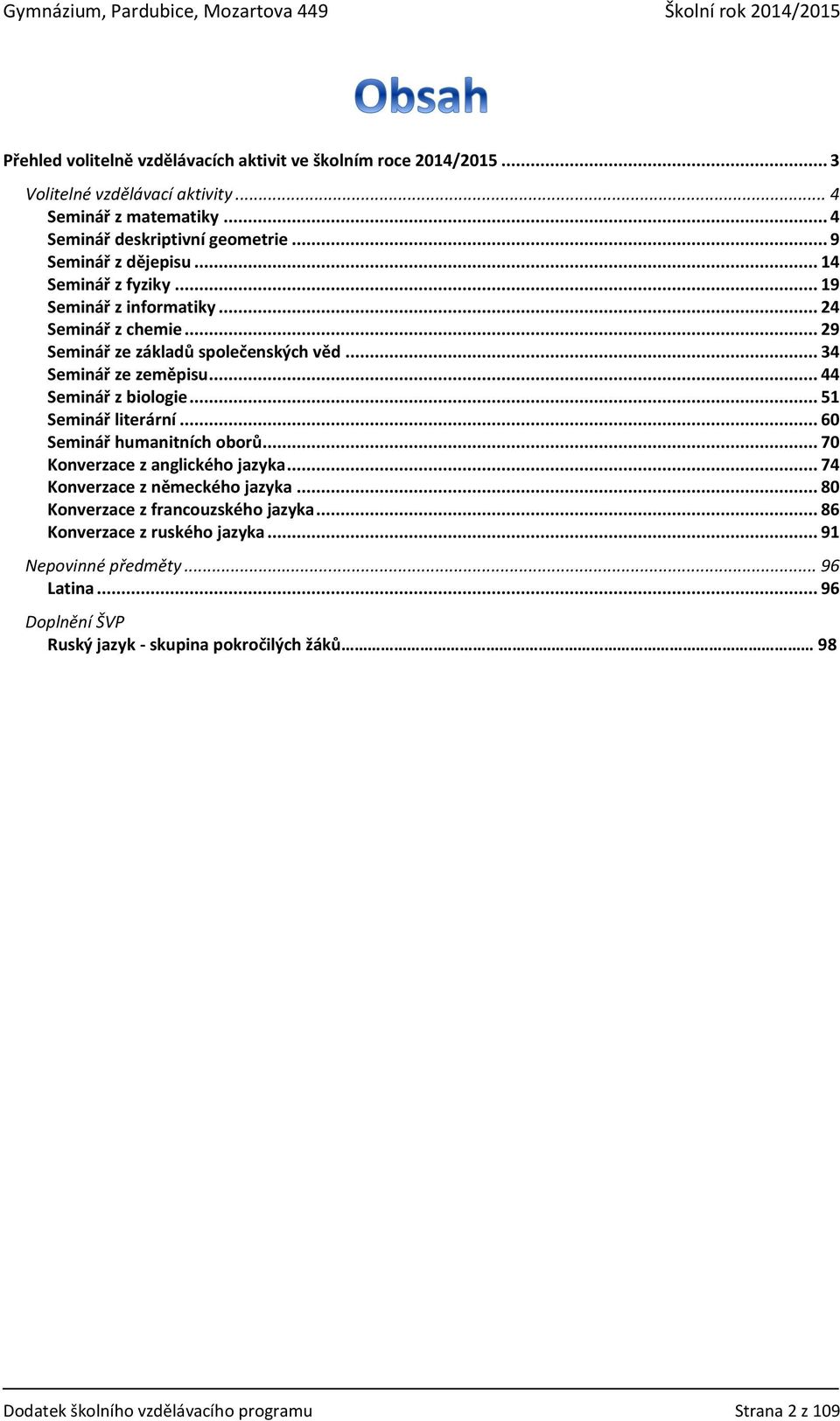 .. 44 Seminář z biologie... 51 Seminář literární... 60 Seminář humanitních oborů... 70 Konverzace z anglického jazyka... 74 Konverzace z německého jazyka.