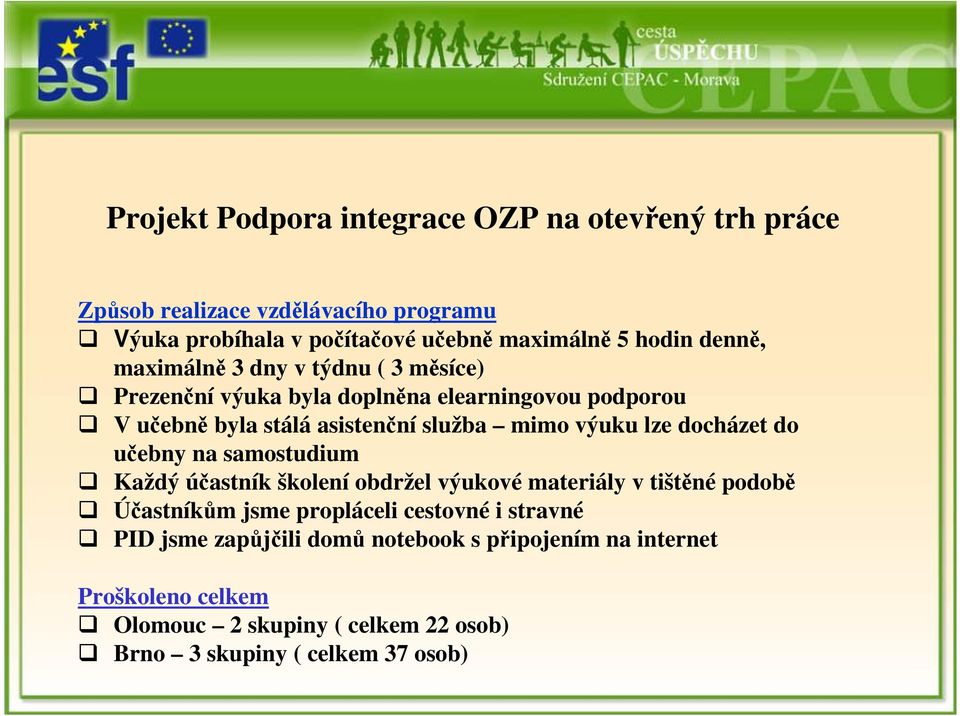 na samostudium Každý účastník školení obdržel výukové materiály v tištěné podobě Účastníkům jsme propláceli cestovné i stravné PID