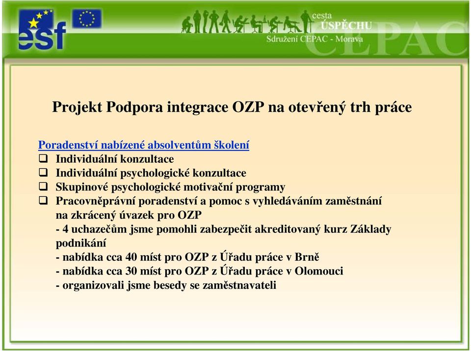 pro OZP - 4 uchazečům jsme pomohli zabezpečit akreditovaný kurz Základy podnikání - nabídka cca 40 míst pro OZP z