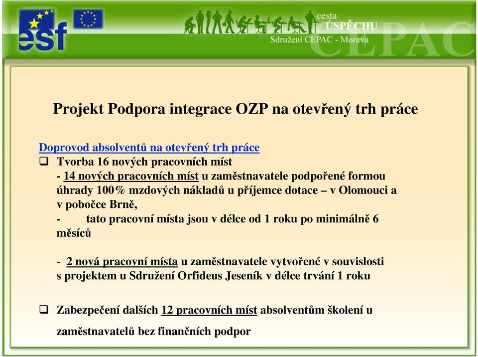 délce od 1 roku po minimálně 6 měsíců - 2 nová pracovní místa u zaměstnavatele vytvořené v souvislosti s projektem u Sdružení