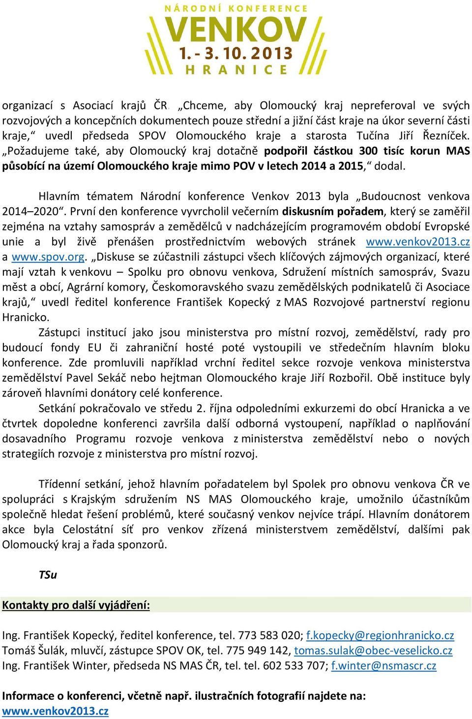 Tučína Jiří Řezníček. Požadujeme také, aby Olomoucký kraj dotačně podpořil částkou 300 tisíc korun MAS působící na území Olomouckého kraje mimo POV v letech 2014 a 2015, dodal.