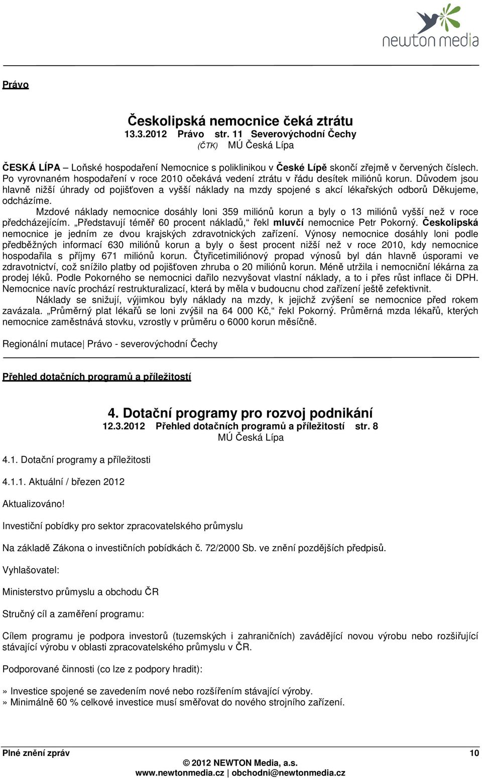 Po vyrovnaném hospodaření v roce 2010 očekává vedení ztrátu v řádu desítek miliónů korun.