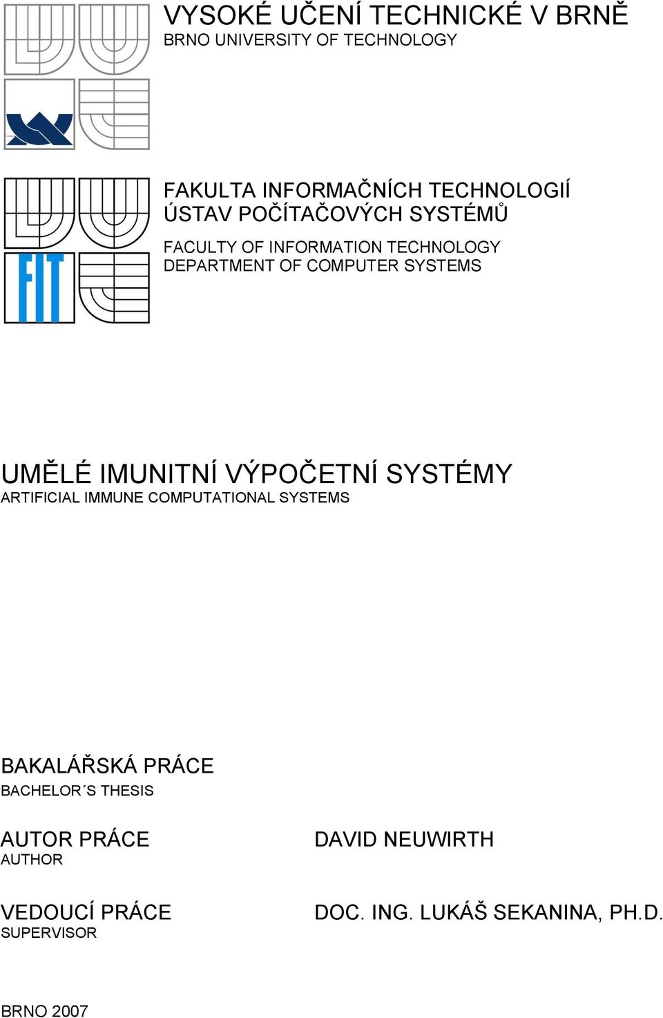 IMUNITNÍ VÝPOČETNÍ SYSTÉMY ARTIFICIAL IMMUNE COMPUTATIONAL SYSTEMS BAKALÁŘSKÁ PRÁCE BACHELOR S