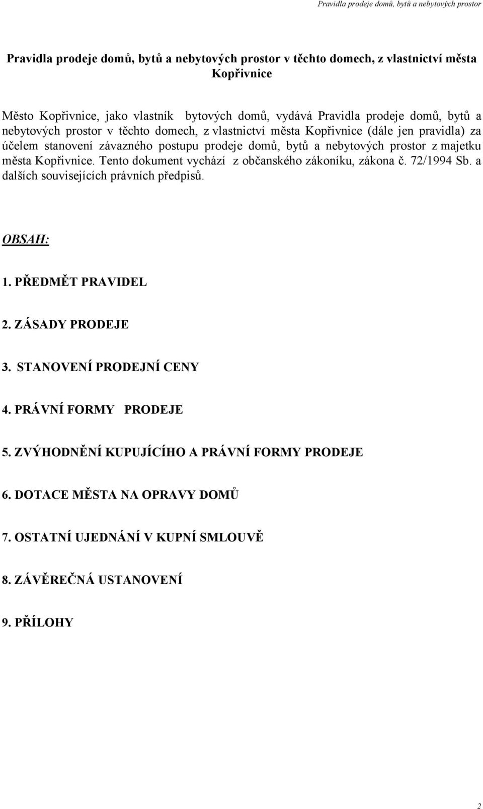 Kopřivnice. Tento dokument vychází z občanského zákoníku, zákona č. 72/1994 Sb. a dalších souvisejících právních předpisů. OBSAH: 1. PŘEDMĚT PRAVIDEL 2. ZÁSADY PRODEJE 3.