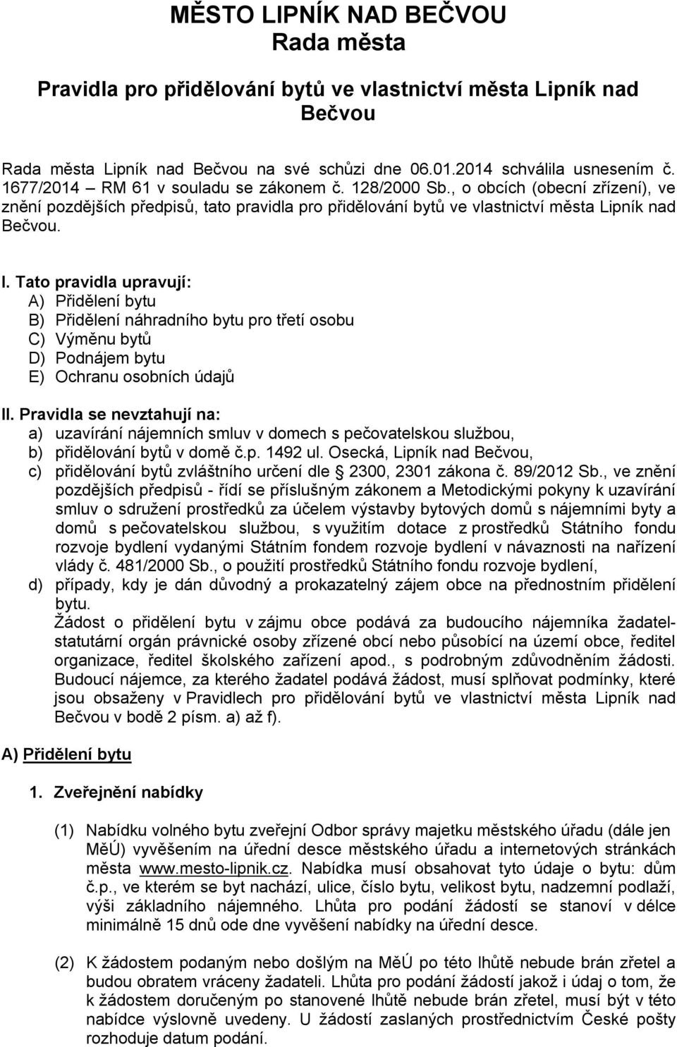 Tato pravidla upravují: A) Přidělení bytu B) Přidělení náhradního bytu pro třetí osobu C) Výměnu bytů D) Podnájem bytu E) Ochranu osobních údajů II.