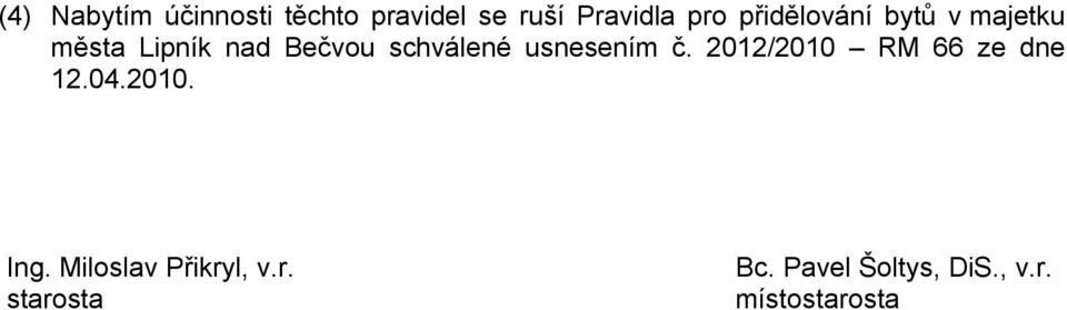 usnesením č. 2012/2010 RM 66 ze dne 12.04.2010. Ing.