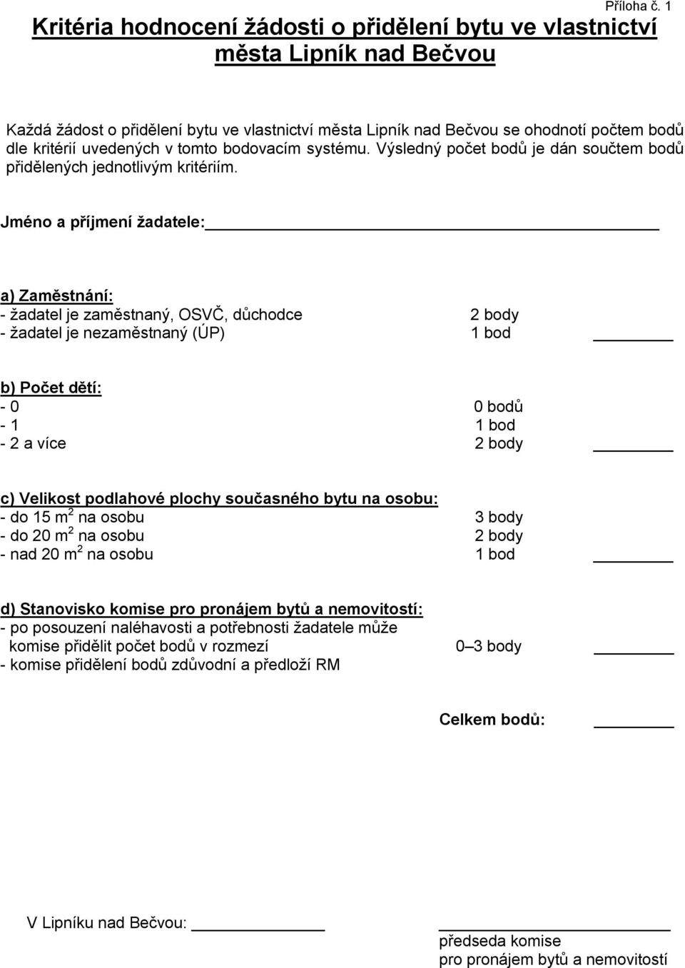 uvedených v tomto bodovacím systému. Výsledný počet bodů je dán součtem bodů přidělených jednotlivým kritériím.