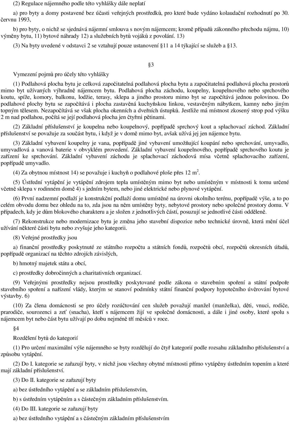 13) (3) Na byty uvedené v odstavci 2 se vztahují pouze ustanovení 11 a 14 týkající se služeb a 13.