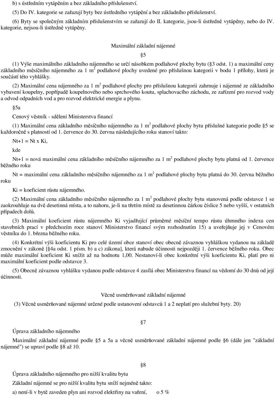 Maximální základní nájemné (1) Výše maximálního základního nájemného se určí násobkem podlahové plochy bytu ( 3 odst.