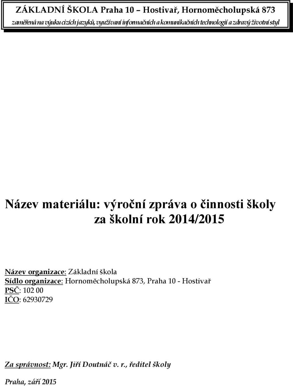 školy za školní rok 2014/2015 Název organizace: Základní škola Sídlo organizace: Hornoměcholupská 873,