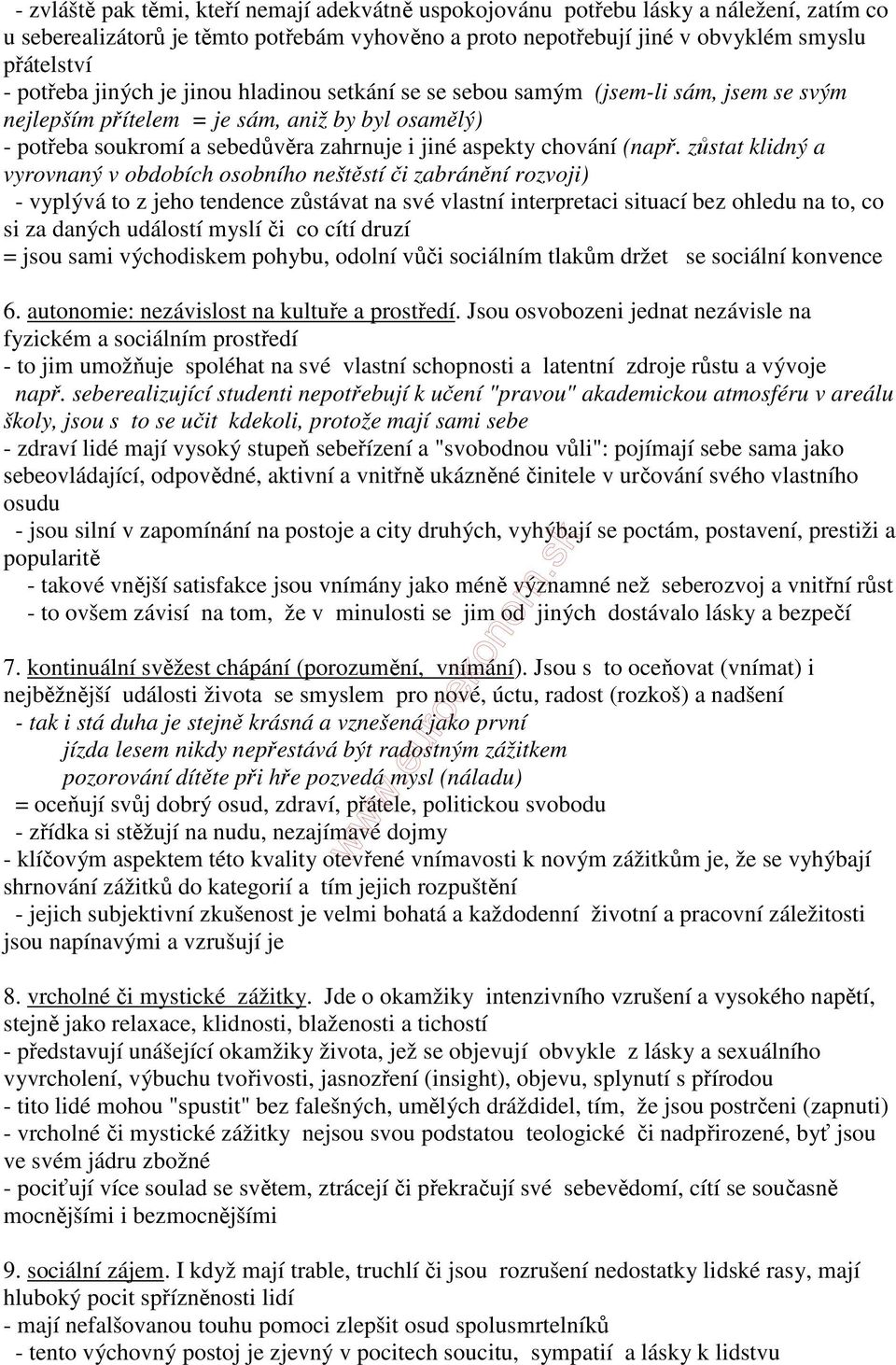 zůstat klidný a vyrovnaný v obdobích osobního neštěstí či zabránění rozvoji) - vyplývá to z jeho tendence zůstávat na své vlastní interpretaci situací bez ohledu na to, co si za daných událostí myslí