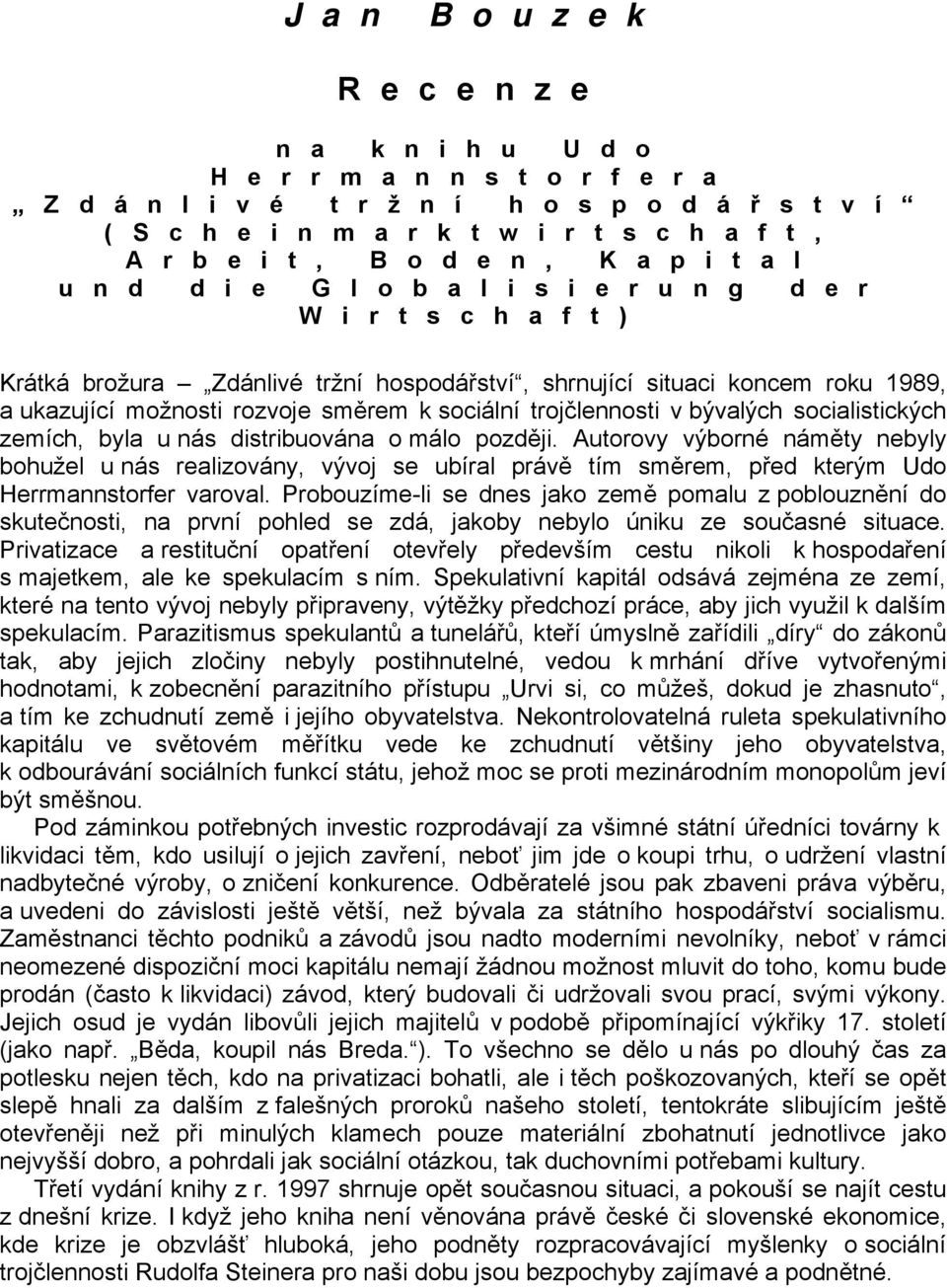 směrem k sociální trojčlennosti v bývalých socialistických zemích, byla u nás distribuována o málo později.