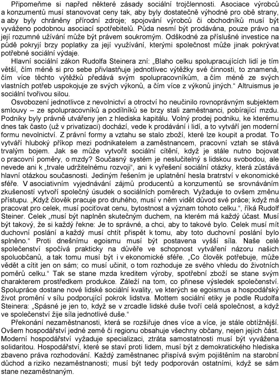 asociací spotřebitelů. Půda nesmí být prodávána, pouze právo na její rozumné užívání může být právem soukromým.