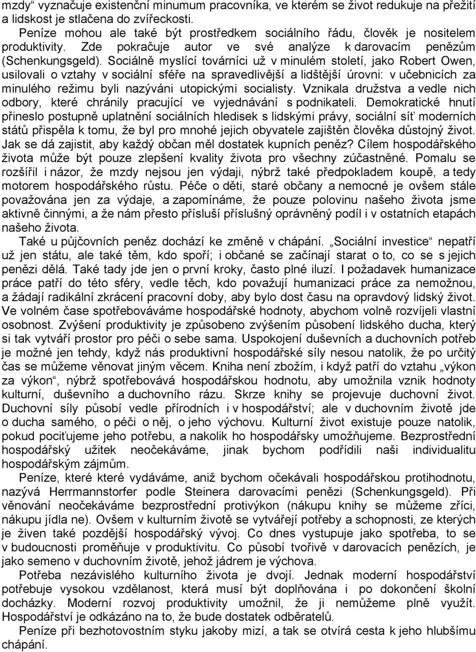 Sociálně myslící továrníci už v minulém století, jako Robert Owen, usilovali o vztahy v sociální sféře na spravedlivější a lidštější úrovni: v učebnicích za minulého režimu byli nazýváni utopickými