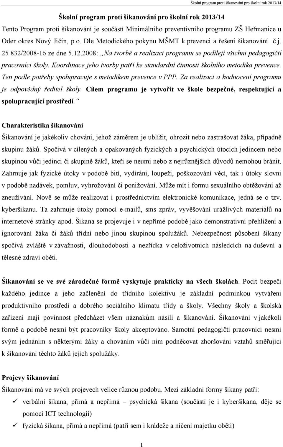 Ten podle potřeby spolupracuje s metodikem prevence v PPP. Za realizaci a hodnocení programu je odpovědný ředitel školy.