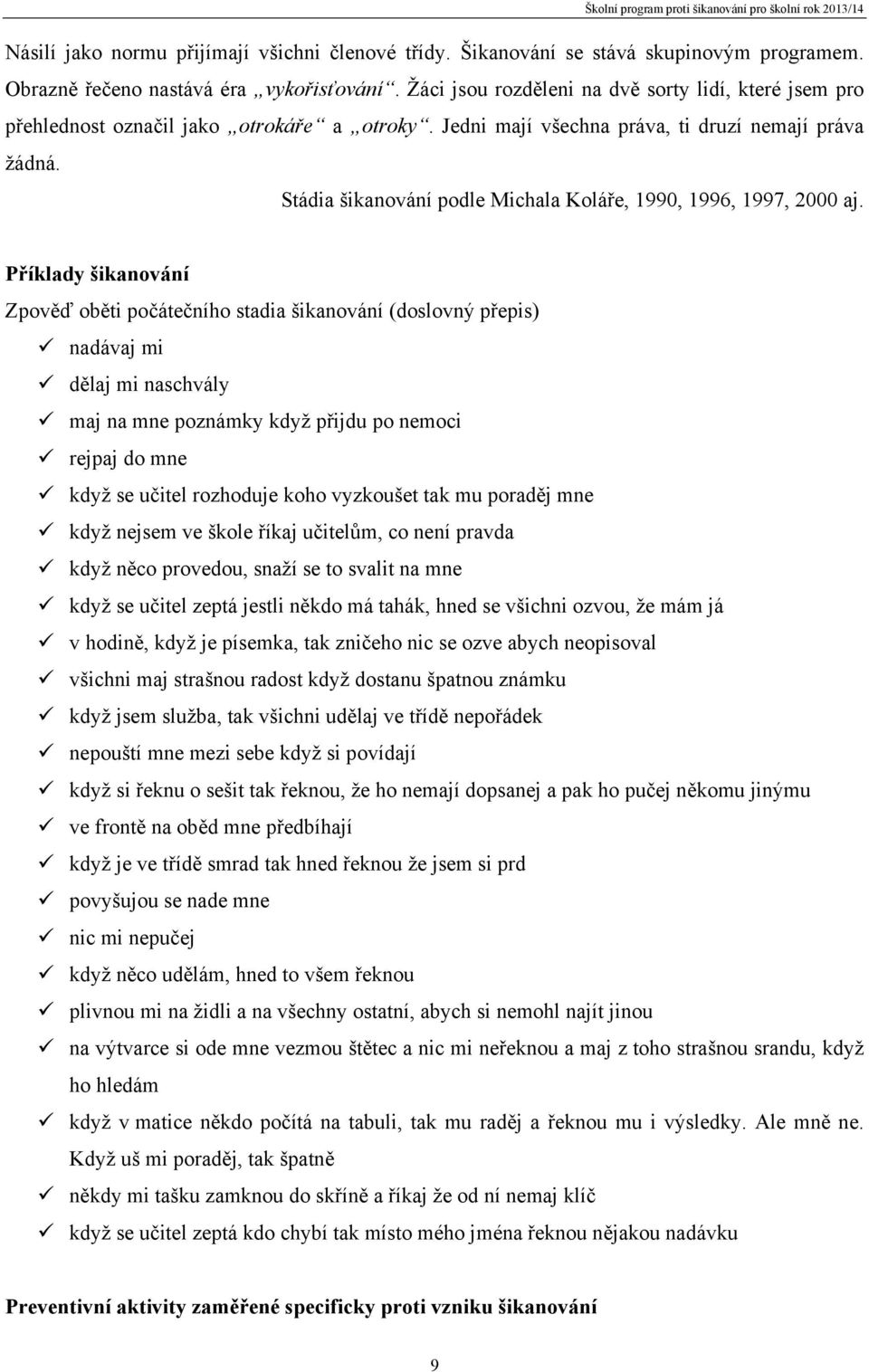 Stádia šikanování podle Michala Koláře, 1990, 1996, 1997, 2000 aj.