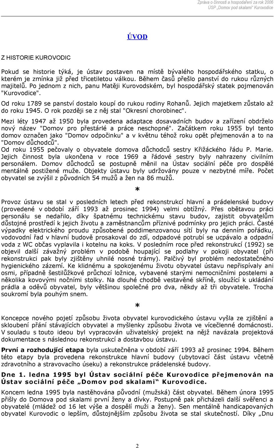 Od roku 1789 se panství dostalo koupí do rukou rodiny Rohanů. Jejich majetkem zůstalo až do roku 1945. O rok později se z něj stal "Okresní chorobinec".