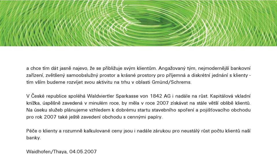 oblasti Gmünd/Schrems. V České republice spoléhá Waldviertler Sparkasse von 1842 AG i nadále na růst.