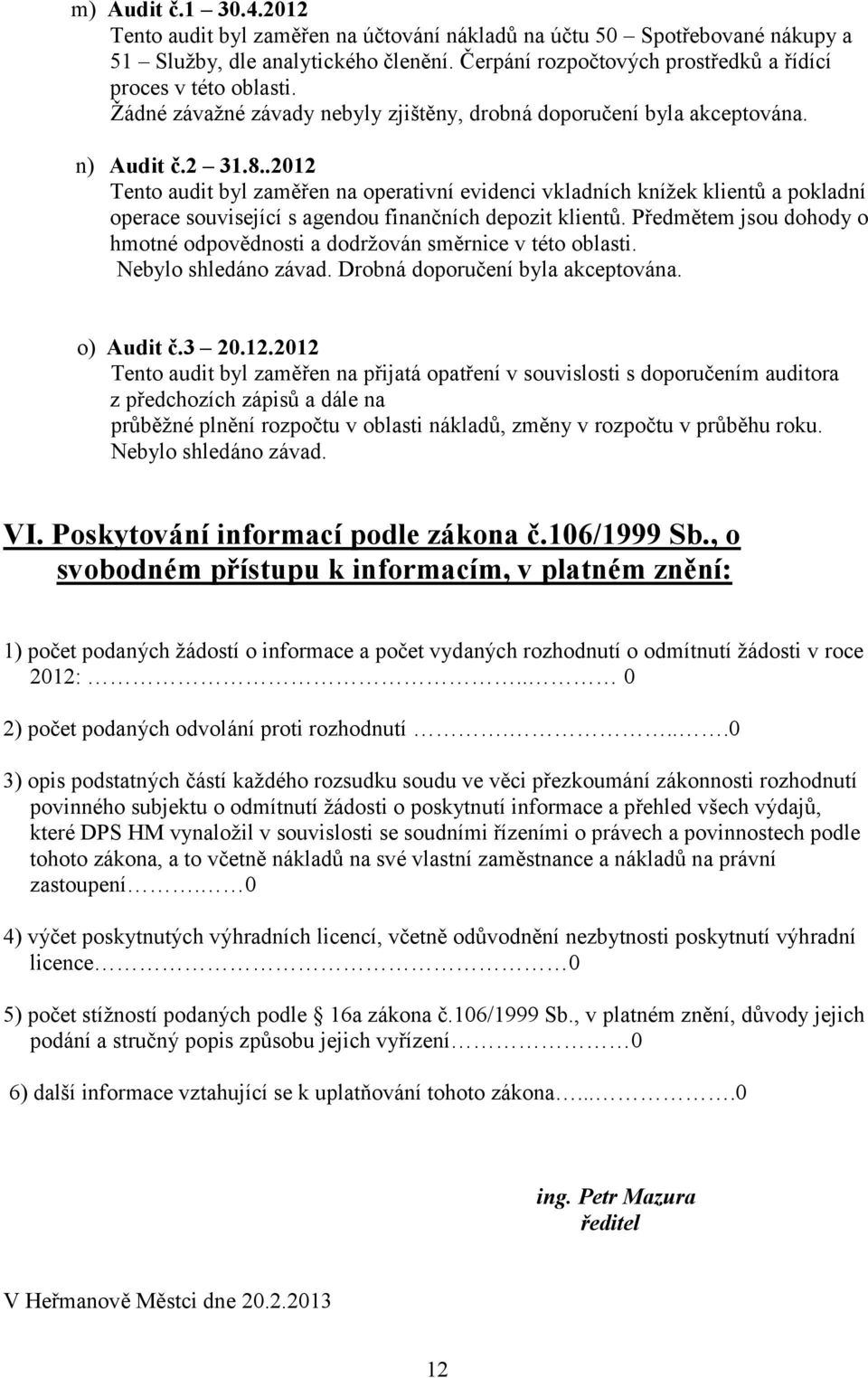 .2012 Tento audit byl zaměřen na operativní evidenci vkladních kníţek klientů a pokladní operace související s agendou finančních depozit klientů.