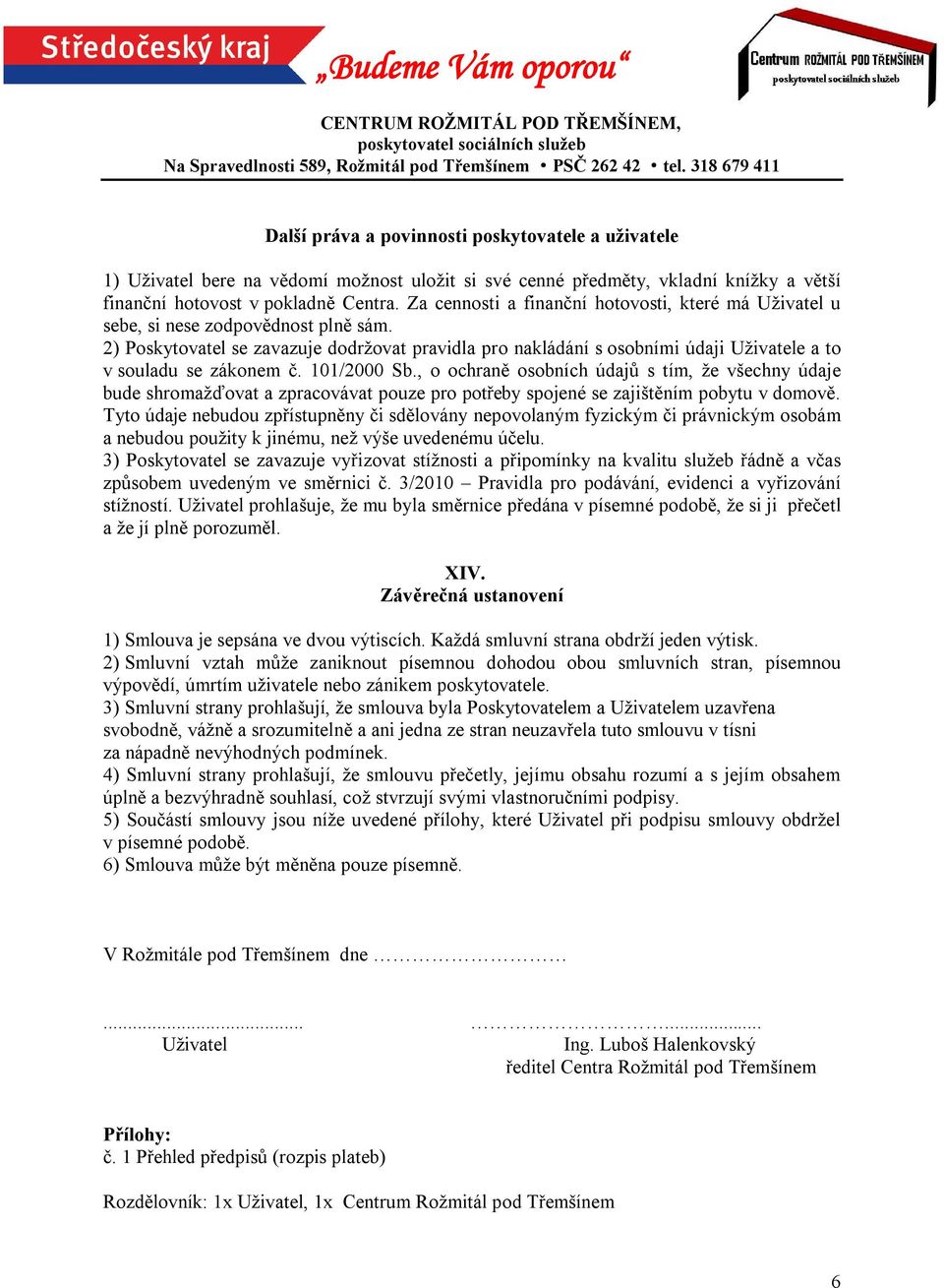 2) Poskytovatel se zavazuje dodržovat pravidla pro nakládání s osobními údaji Uživatele a to v souladu se zákonem č. 101/2000 Sb.