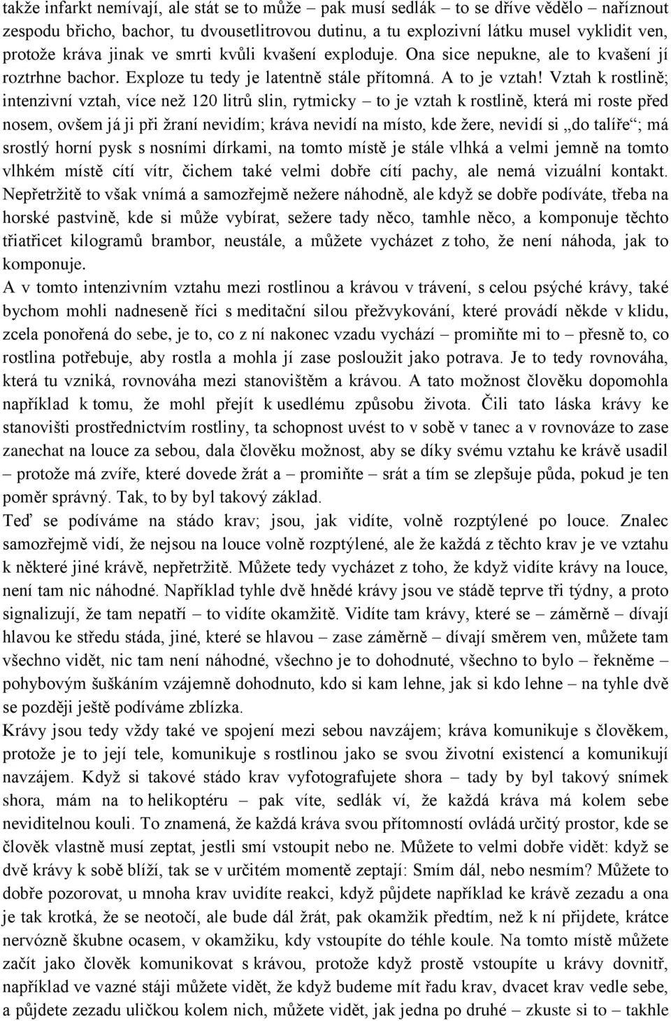 Vztah k rostlině; intenzivní vztah, více než 120 litrů slin, rytmicky to je vztah k rostlině, která mi roste před nosem, ovšem já ji při žraní nevidím; kráva nevidí na místo, kde žere, nevidí si do