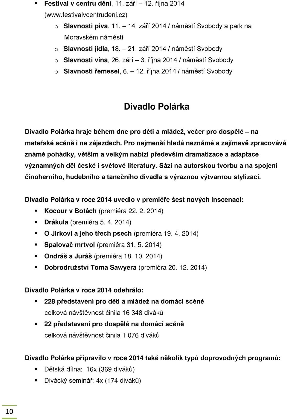 října 2014 / náměstí Svobody Divadlo Polárka Divadlo Polárka hraje během dne pro děti a mládež, večer pro dospělé na mateřské scéně i na zájezdech.