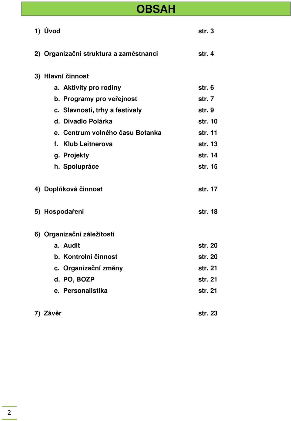 11 f. Klub Leitnerova str. 13 g. Projekty str. 14 h. Spolupráce str. 15 4) Doplňková činnost str. 17 5) Hospodaření str.