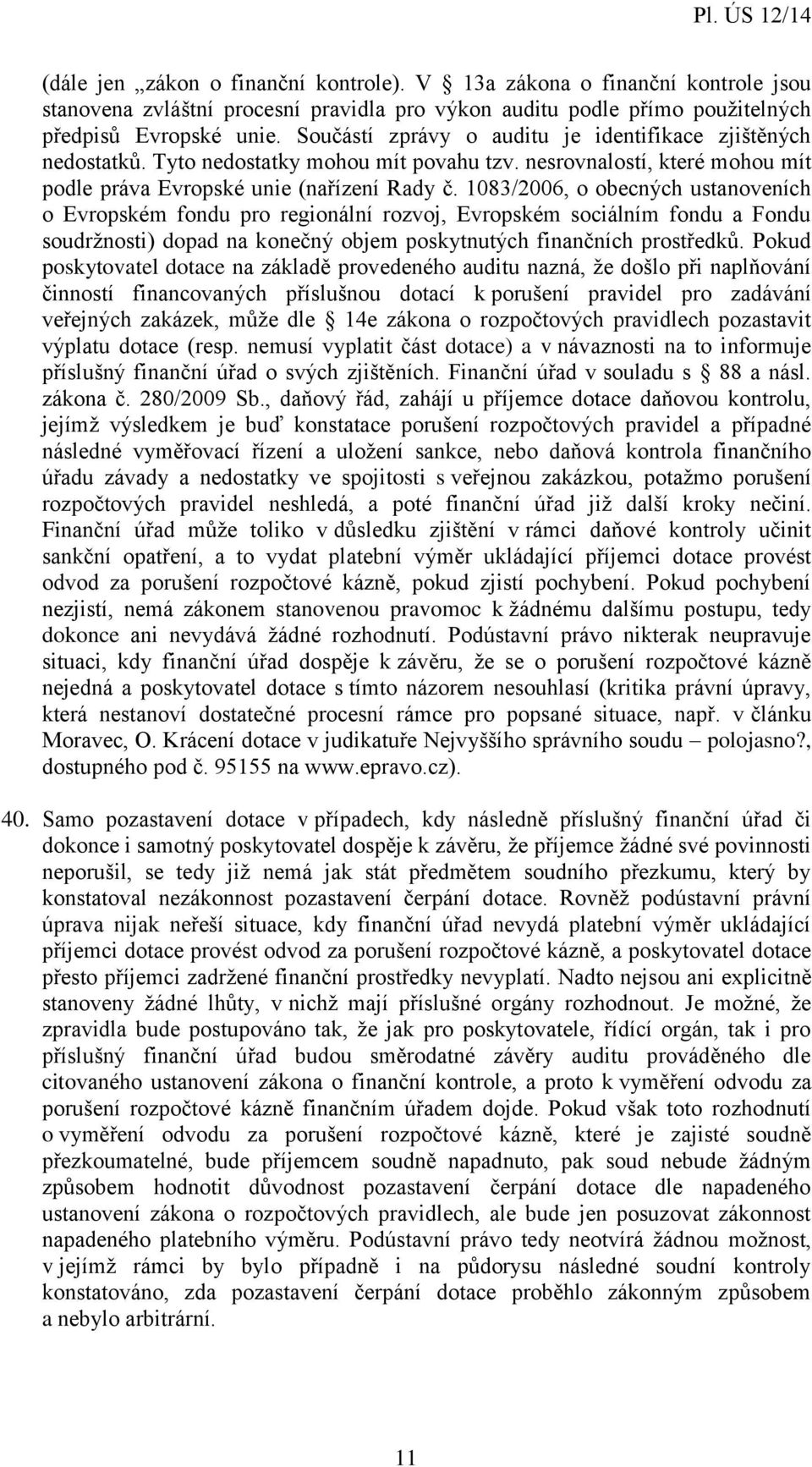 1083/2006, o obecných ustanoveních o Evropském fondu pro regionální rozvoj, Evropském sociálním fondu a Fondu soudržnosti) dopad na konečný objem poskytnutých finančních prostředků.