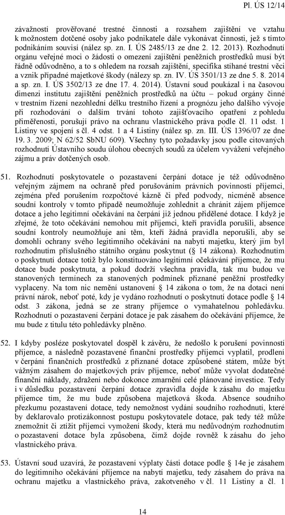 Rozhodnutí orgánu veřejné moci o žádosti o omezení zajištění peněžních prostředků musí být řádně odůvodněno, a to s ohledem na rozsah zajištění, specifika stíhané trestní věci a vznik případné