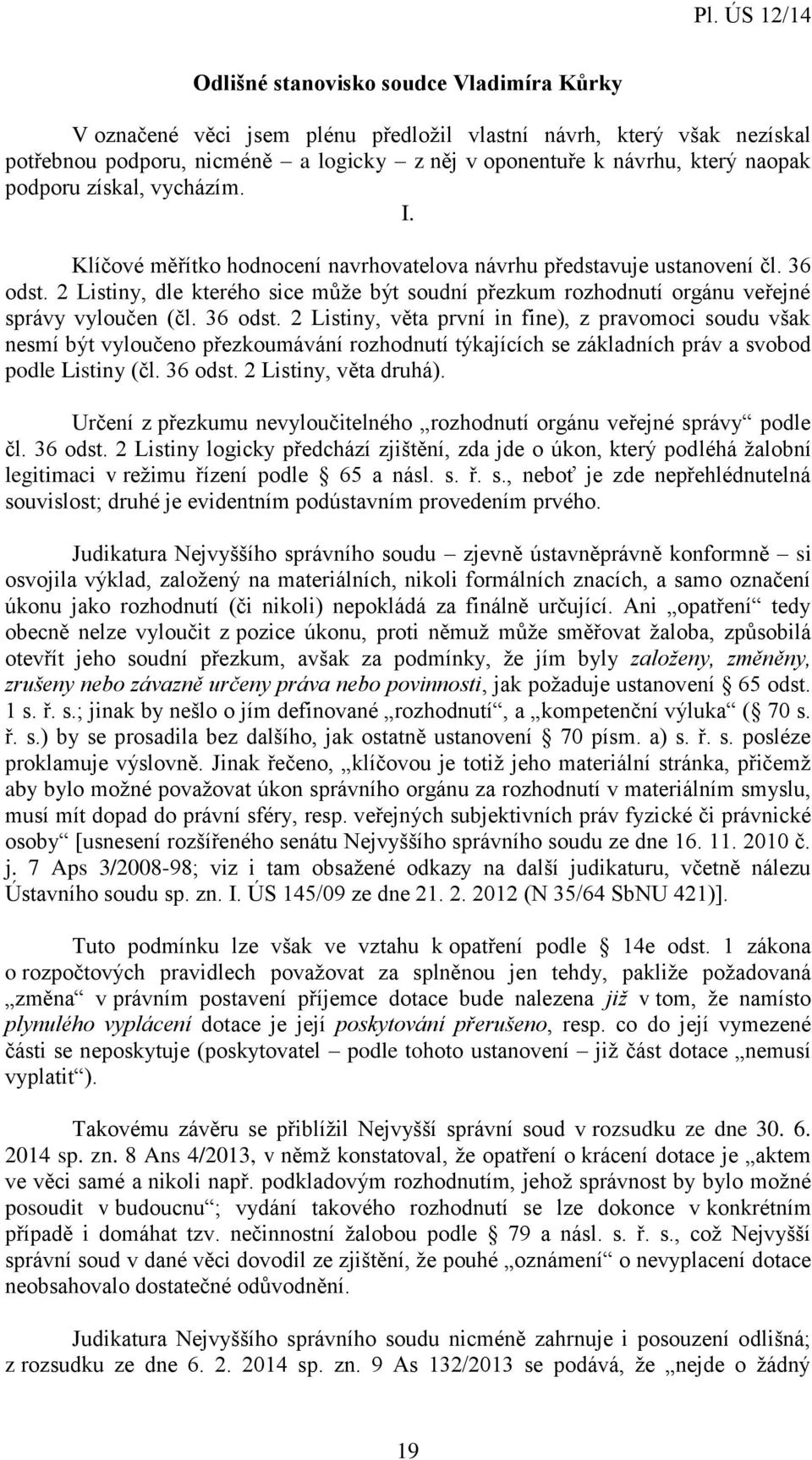 2 Listiny, dle kterého sice může být soudní přezkum rozhodnutí orgánu veřejné správy vyloučen (čl. 36 odst.