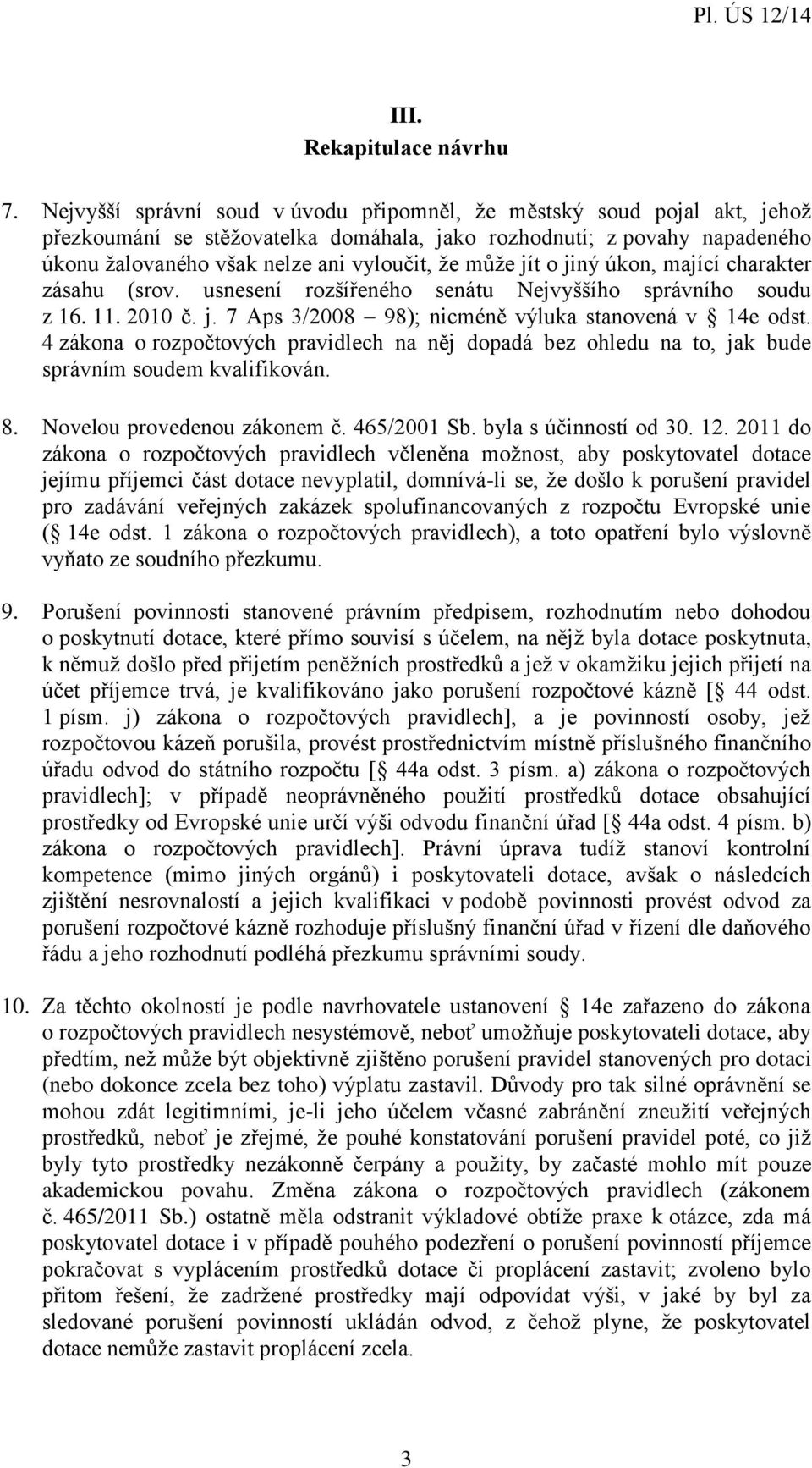 jít o jiný úkon, mající charakter zásahu (srov. usnesení rozšířeného senátu Nejvyššího správního soudu z 16. 11. 2010 č. j. 7 Aps 3/2008 98); nicméně výluka stanovená v 14e odst.